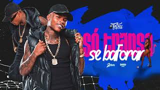 SÓ TRANSA SE BAFORAR - Mc Teteu (DJ CAAIO DOOG)