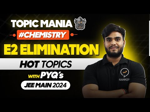 E2 Elimination in 20 Minutes | Topic Mania | M,ost Asked Topic in JEE | JEE Mains 2025