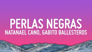 Natanael Cano, Gabito Ballesteros - Perlas Negras (Letra/Lyrics)