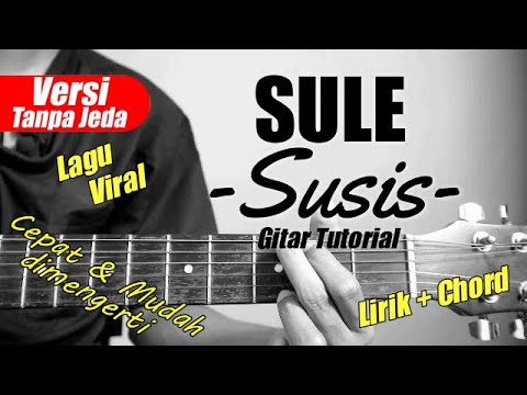 (Gitar Tutorial) SULE - Susis Viral Tiktok (Versi Tanpa Jeda) |Mudah & Cepat dimengerti untuk pemula