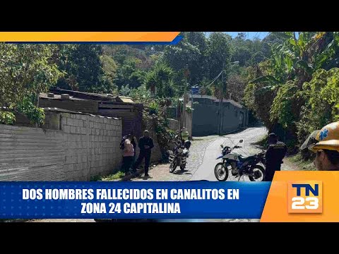 Dos hombres fallecidos en Canalitos en zona 24 capitalina