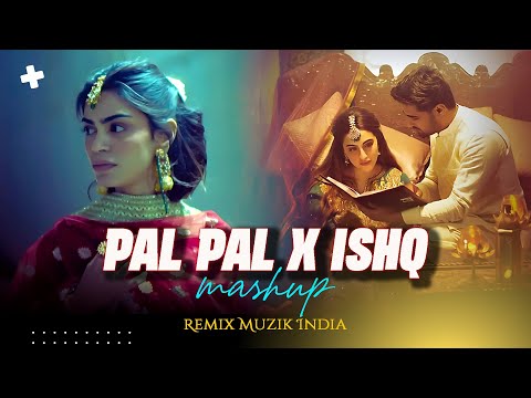 Pal Pal X Ishq Full Version | @RemixMuzikIndia   | Trending Viral Songs | Afusic | Mashup |