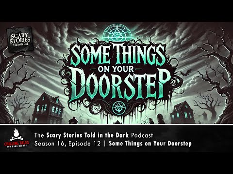 "Some Things on Your Doorstep" S16E12 💀 Scary Stories Told in the Dark (Horror Podcast)