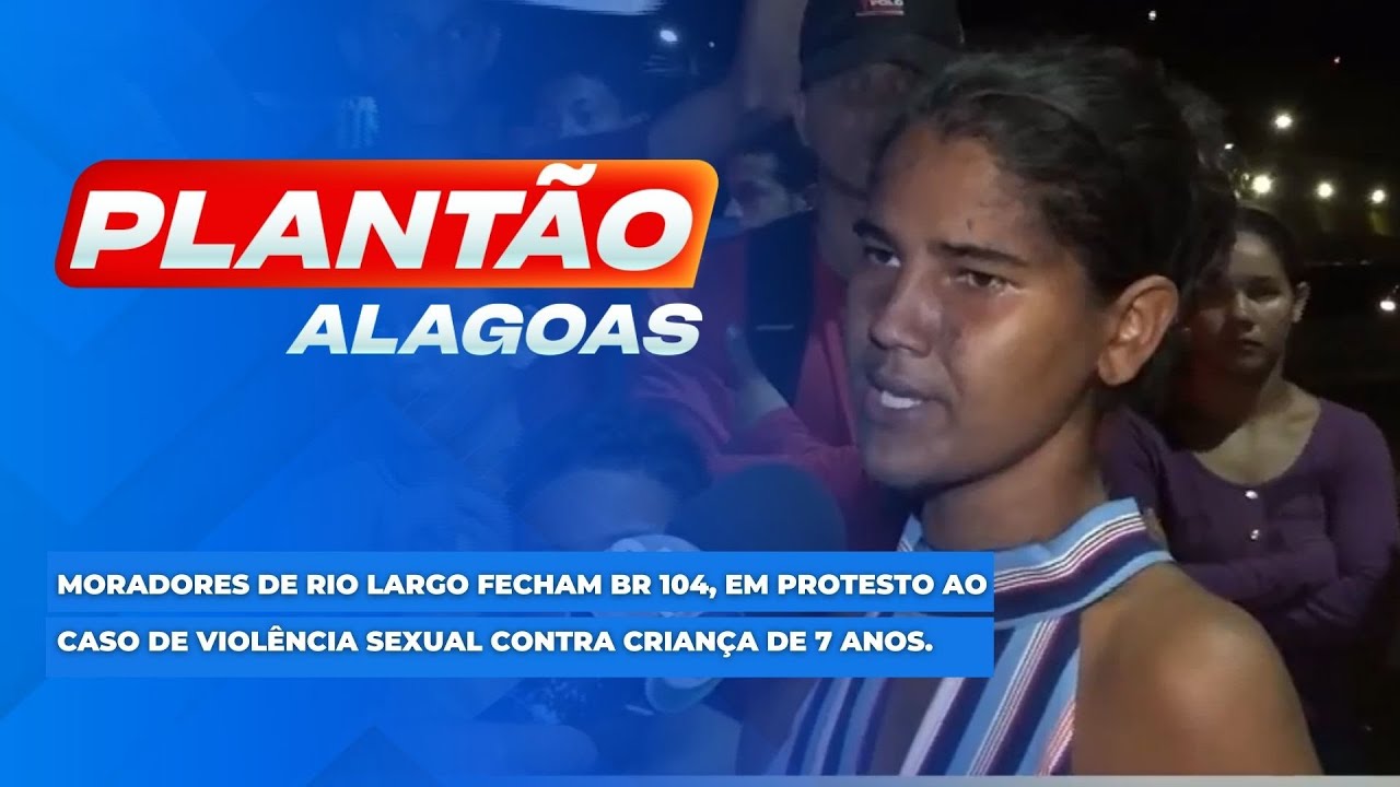 Moradores de Rio Largo fecham BR 104 em protesto ao caso de violência sexual contra menina de 7 anos.