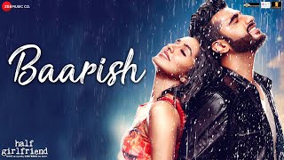 Baarish By Atif Aslam | Half Girlfriend | Arjun Kapoor & Shraddha Kapoor | Tanishk Bagchi
