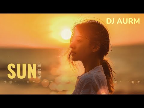 DJ AURM - Sun (Romantic Deep House · Love Instrumental Music)