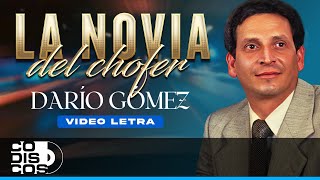 La Novia Del Chofer, Darío Gómez - Video Letra