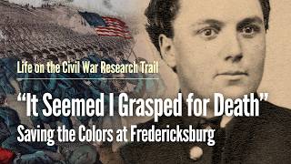 “It Seemed I Grasped for Death”: Saving the colors at Fredericksburg
