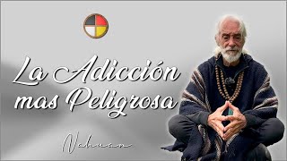 La Adicción mas Peligrosa