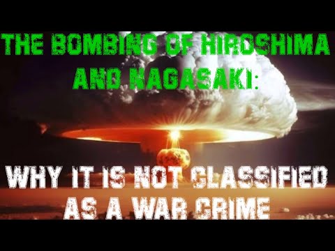 The Bombing of Hiroshima and Nagasaki: Why It Is Not Classified as a War Crime ?