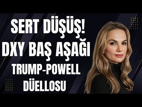 Sert düşüş! DXY baş aşağı.. Trump-Powell düellosu