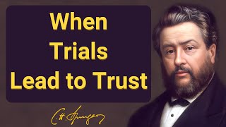 When Trials Lead to Trust | Charles Spurgeon | Devotional | Morning & Evening