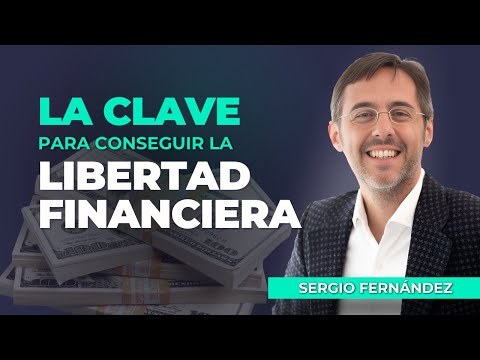 La clave para conseguir la libertad financiera - Sergio Fernández