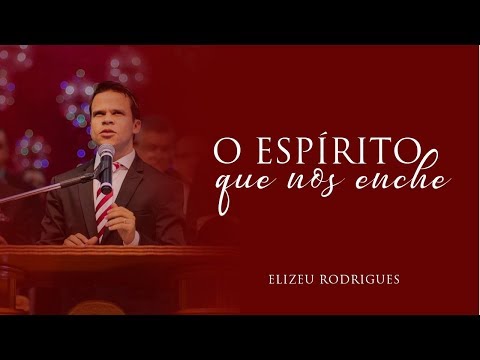 Pr Elizeu Rodrigues O Espírito que nos enche