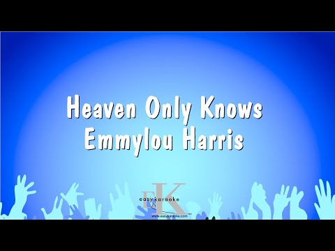 Heaven Only Knows – Emmylou Harris (Karaoke Version)
