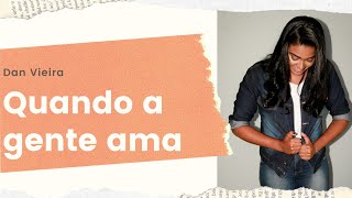 Quando a gente ama - Dan Vieira / Cover Regina Cardoso