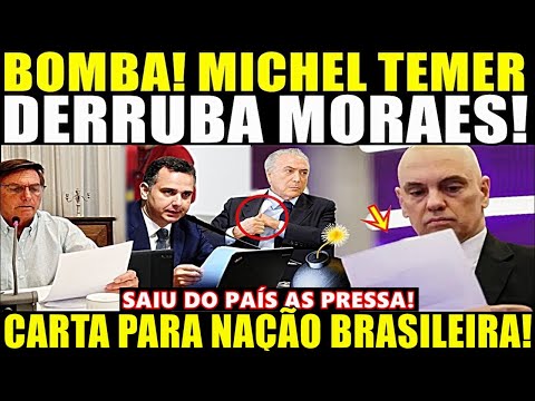 CARTA CHOCOU A NAÇÃO! MICHEL TEMER ENTREGA MORAES E INQUÉRITO URGENTE É ABERTO