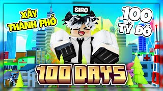 Siro 100 Ngày Xây Dựng Thành Phố 100 Tỷ Đô Trong Mini City Tycoon Roblox