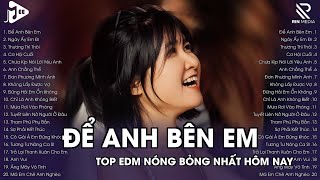 Để Anh Bên Em Remix TREND TikTok - Để Anh Bên Em Remix | Lan Xinh