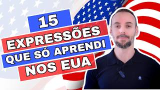 15 Expressões em Inglês que só aprendi nos EUA