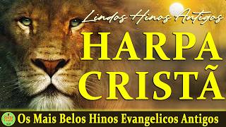 Louvores Da Harpa Cristã - Os Mais Belos Hinos Evangelicos Antigos || Coletânea as Melhores
