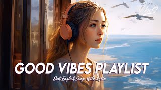 Good Vibes Playlist 🌻 Chill Spotify Playlist Covers | Motivational English Songs With Lyrics