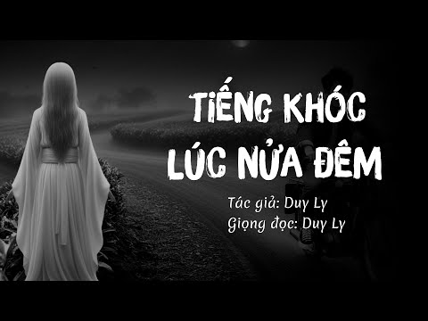 Truyện ma: Tiếng khóc lúc nửa đêm - Truyện ngắn mới của Duy Ly | Truyện ma Duy Ly