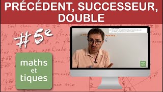 Déterminer le PRÉCÉDENT, le SUCCESSEUR, le DOUBLE d'un nombre - Cinquième