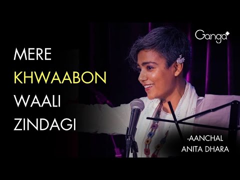Mere khwaabon waali zindagi - Aanchal Anita Dhara | The Ganga Women Show | Spill Poetry