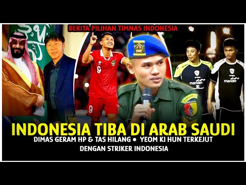 INDONESIA TIBA DI ARAB~Yeom Ki Hun Terkejut Lihat Striker Indonesia~dimas Geram hp&Tas Hilang