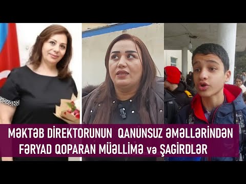 Müəllimə Direktorun QANUNSUZ ƏMƏLLƏRİNƏ qarşı FƏRYAD EDİR