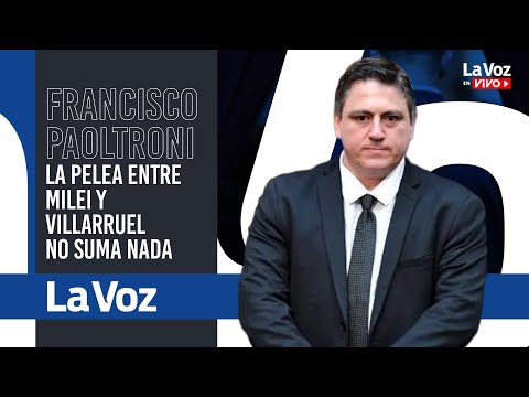 Francisco Paoltroni: La pelea entre Milei y Villarruel no suma nada y nos aleja de la agenda