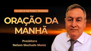 ORAÇÃO DA MANHÃ - 04/07/2026 - PRESBÍTERO NELSON MACHADO MUNIZ