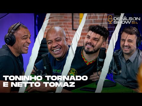 TONINHO TORNADO E NETTO TOMAZ | Podcast Denílson Show #106