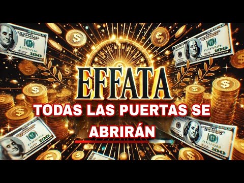 EL PODER MILAGROSO "EFFATA" TODAS LAS PUERTAS SE ABRIRÁN | ORACION para atraer dinero y abundancia