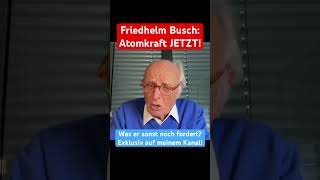 Friedhelm Busch: Atomkraft JETZT!