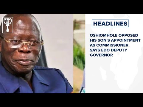 Oshiomhole opposed his son's appointment as commissioner, says Edo deputy governor