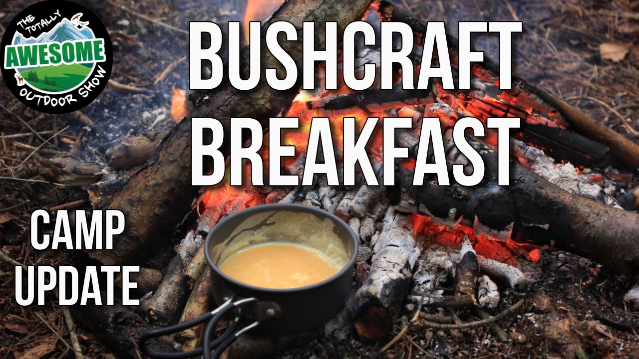Bushcraft Camp Update 1 - Bushcraft Breakfast TA Outdoors