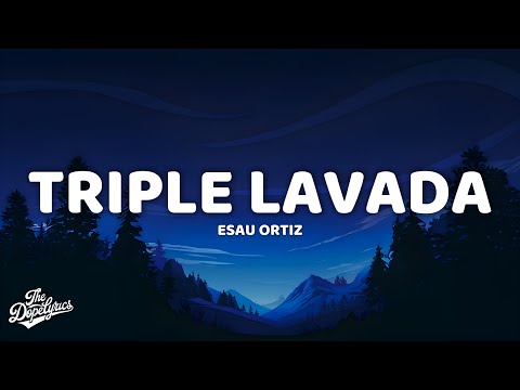 Esau Ortiz - Triple Lavada (Letra)