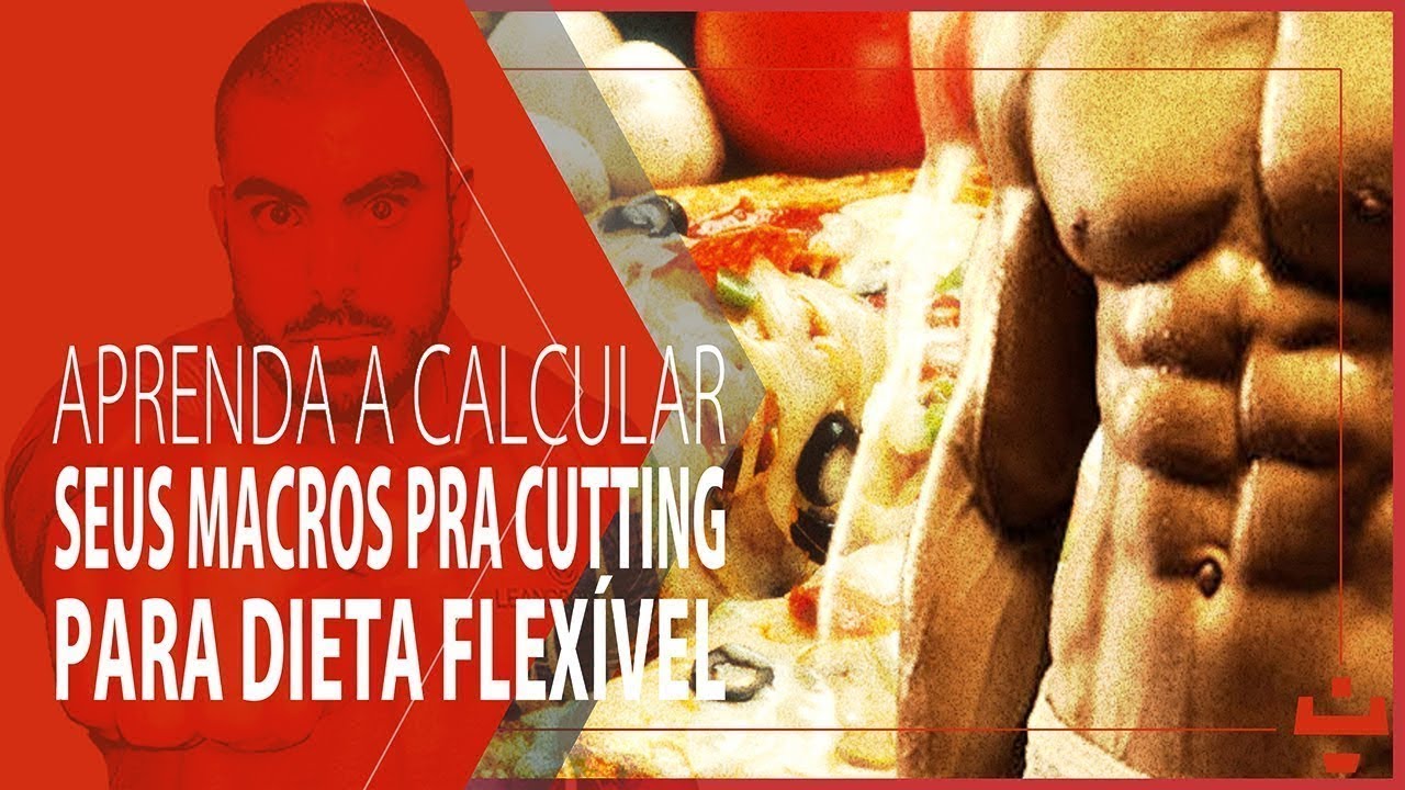 DIETA FLEX VEL COMO CALCULAR OS MACROS PARA CUTTING