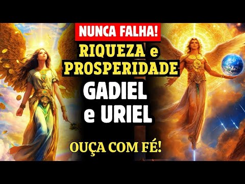 ORE AOS ANJOS URIEL E GADIEL E ABRA SEUS CAMINHOS PARA ABUNDÂNCIA, RIQUEZA E PROSPERIDADE