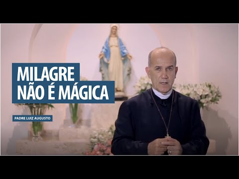 Padre Luiz Augusto: Milagre não é mágica