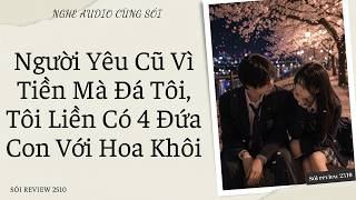 Người Yêu Cũ Vì Tiền Mà Đá Tôi, Tôi Liền Có 4 Đứa Con Với Hoa Khôi - Sói Review 2510
