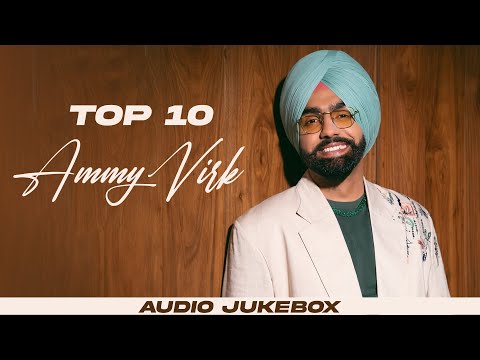 Ammy Virk Top 10 (Audio Jukebox) | Latest Punjabi Songs 2024 | New Punjabi Songs 2024