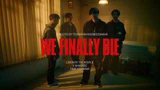 WE FINALLY DIE - Liberate The People x MYMINDZ ft. MAIYARAP (MV)