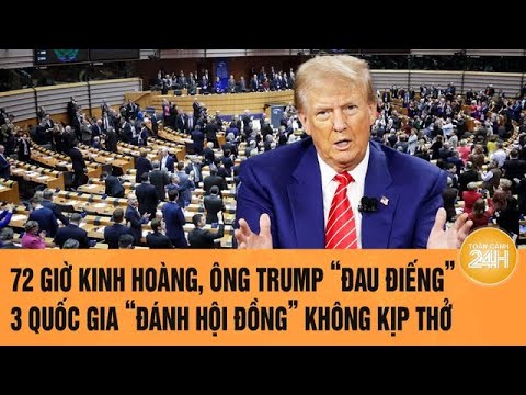 72 giờ kinh hoàng, ông Trump “đau điếng” 3 quốc gia “đánh hội đồng” không kịp thở