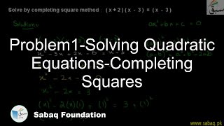 Problem1-Solving Quadratic Equations-Completing Squares