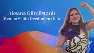 Aksana Gürcüstanlı - Menem Senin Derdinden Ölen