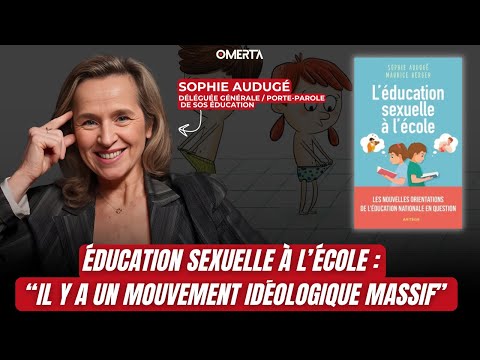 SOPHIE AUDUGÉ, ÉDUCATION SEXUELLE À L'ÉCOLE : "IL Y A UN MOUVEMENT IDÉOLOGIQUE MASSIF"