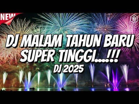 DJ MALAM TAHUN BARU SUPER TINGGI 2025 !!! DJ TINGGI FULL BASS TERBARU